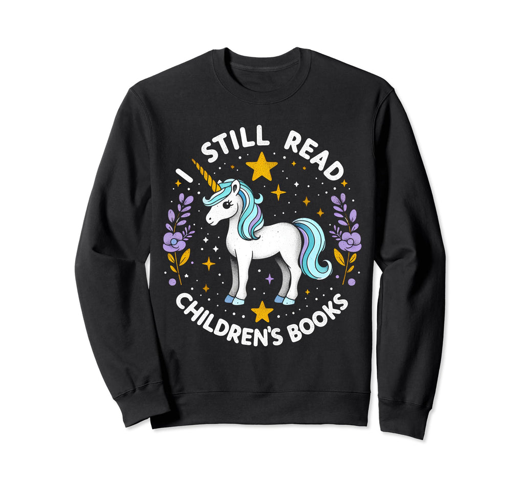 I Still Read Childrens Books Reading Sweatshirt - Unique Graphic Unisex - T-Shirt, Sweatshirt, Hoodie