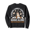 Cannot Survive Books Alone She Also Sweatshirt - Fun Novelty Design Unisex - T-Shirt, Sweatshirt, Hoodie