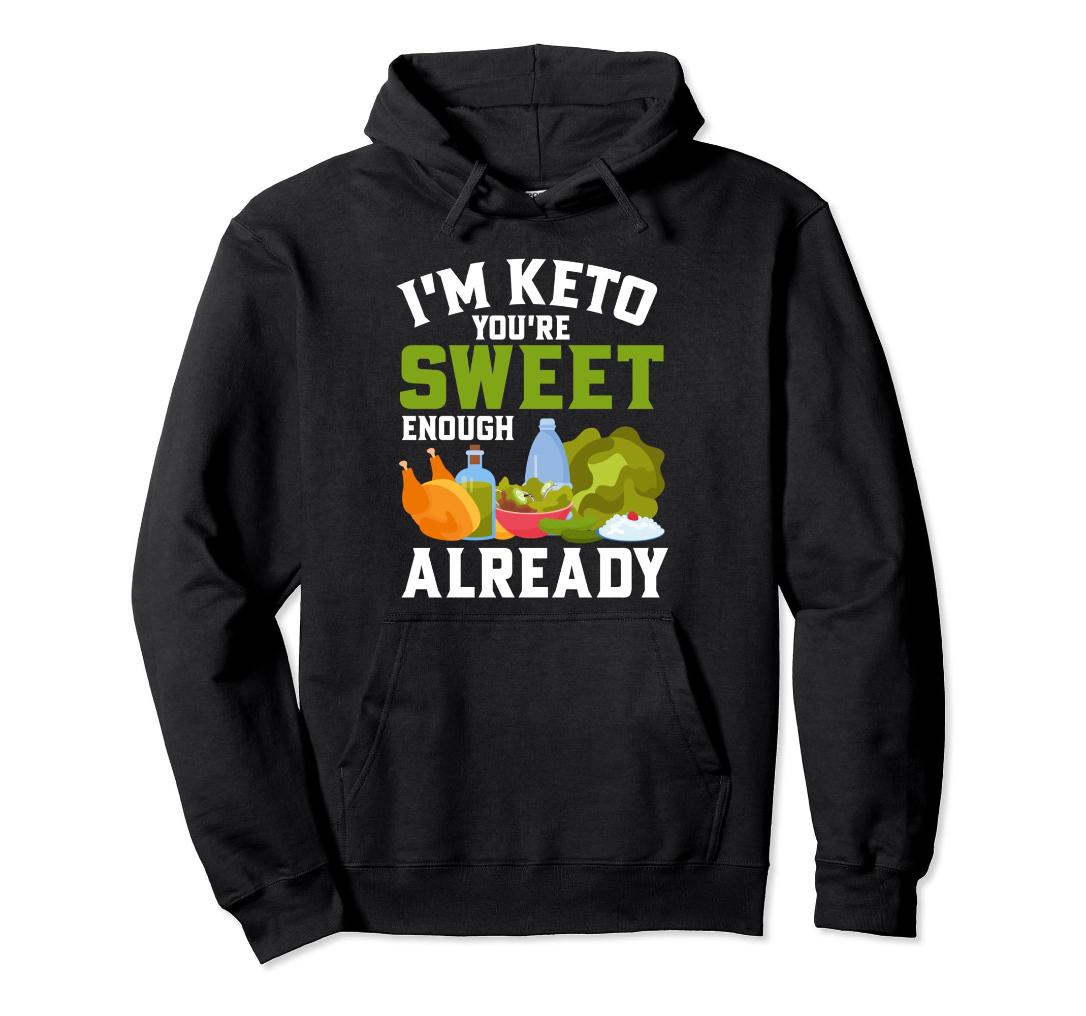 Im Keto You Are Sweet Enough Hoodie - Fun Novelty Design for Adults - T-Shirt, Sweatshirt, Hoodie