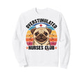 Overstimulated Nurses Club Funny Pug Sweatshirt - Custom Art Print Unisex - T-Shirt, Sweatshirt, Hoodie
