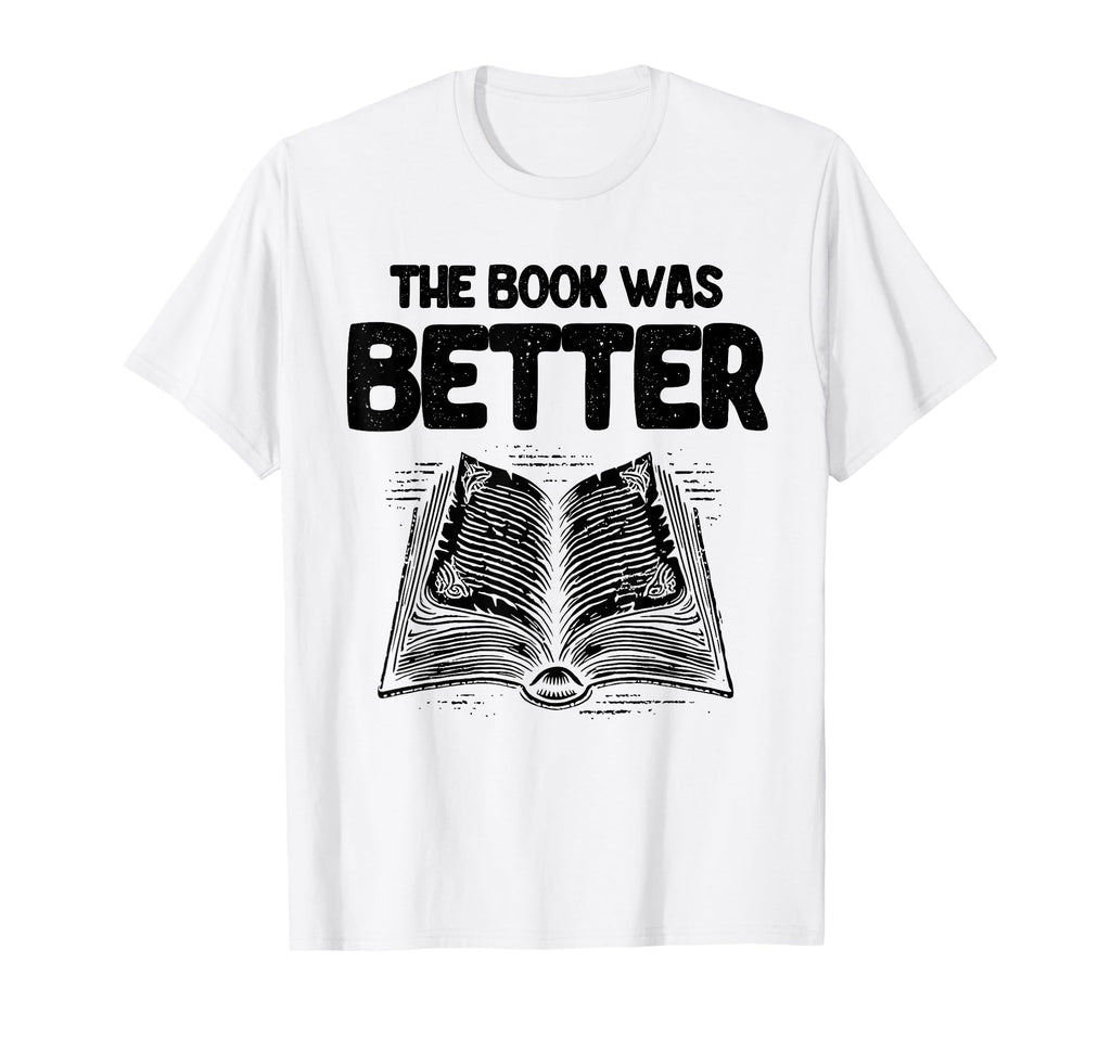 Book Was Better Reading Books T-Shirt - Fun Novelty Design Men Women - T-Shirt, Sweatshirt, Hoodie
