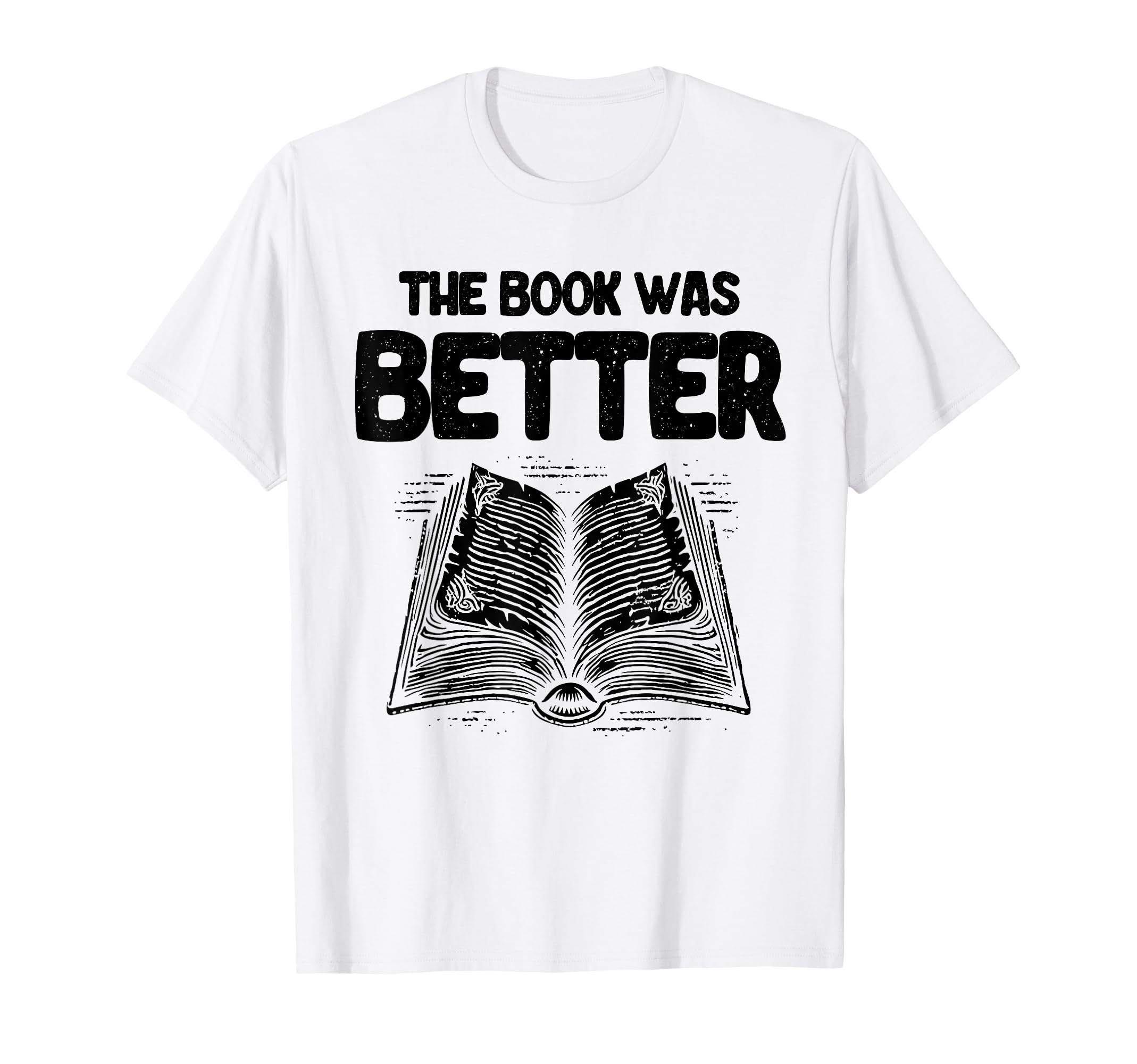 Book Was Better Reading Books T-Shirt - Fun Novelty Design Men Women - T-Shirt, Sweatshirt, Hoodie