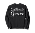 Cultivate Grace Mental Health Sweatshirt - Fun Novelty Design Unisex - T-Shirt, Sweatshirt, Hoodie