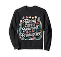 Taking Care Yourself Is Sweatshirt - Streetwear Style for Adults - T-Shirt, Sweatshirt, Hoodie