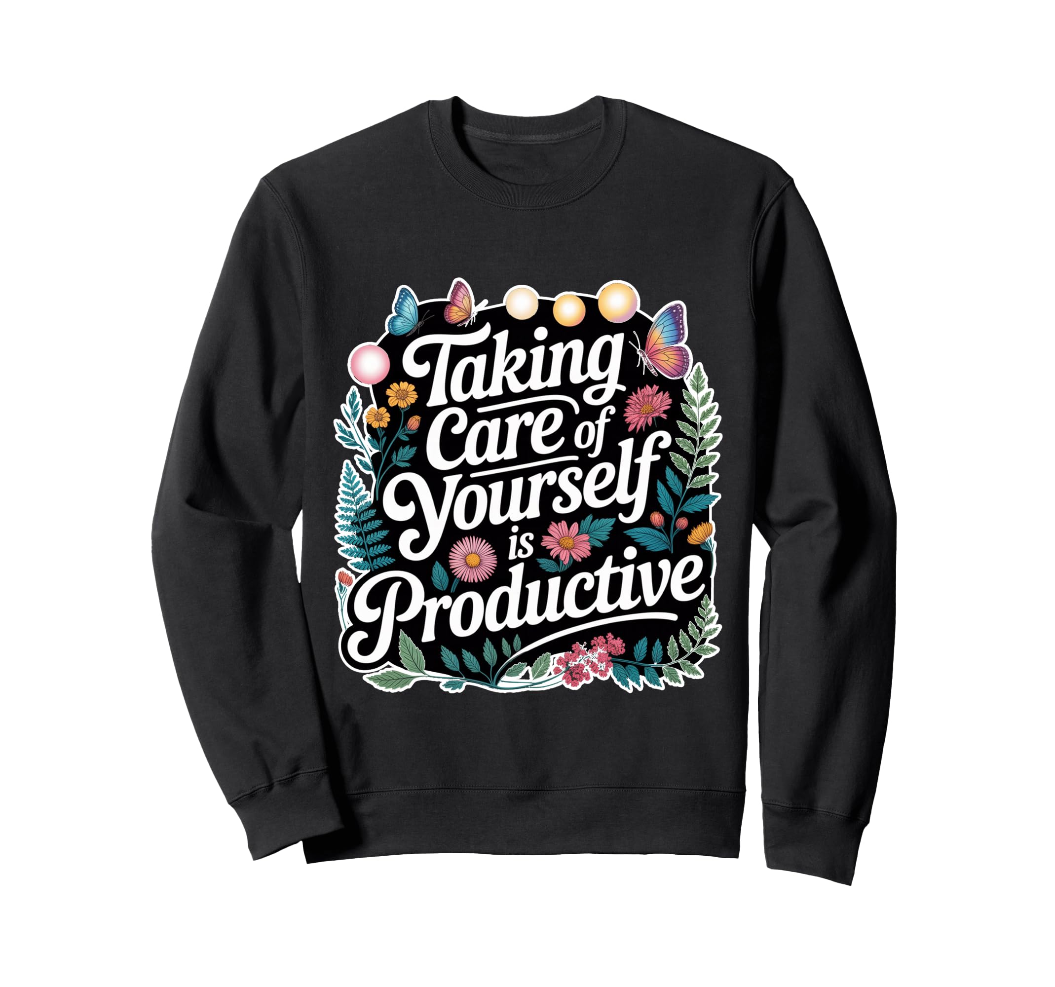 Taking Care Yourself Is Sweatshirt - Streetwear Style for Adults - T-Shirt, Sweatshirt, Hoodie