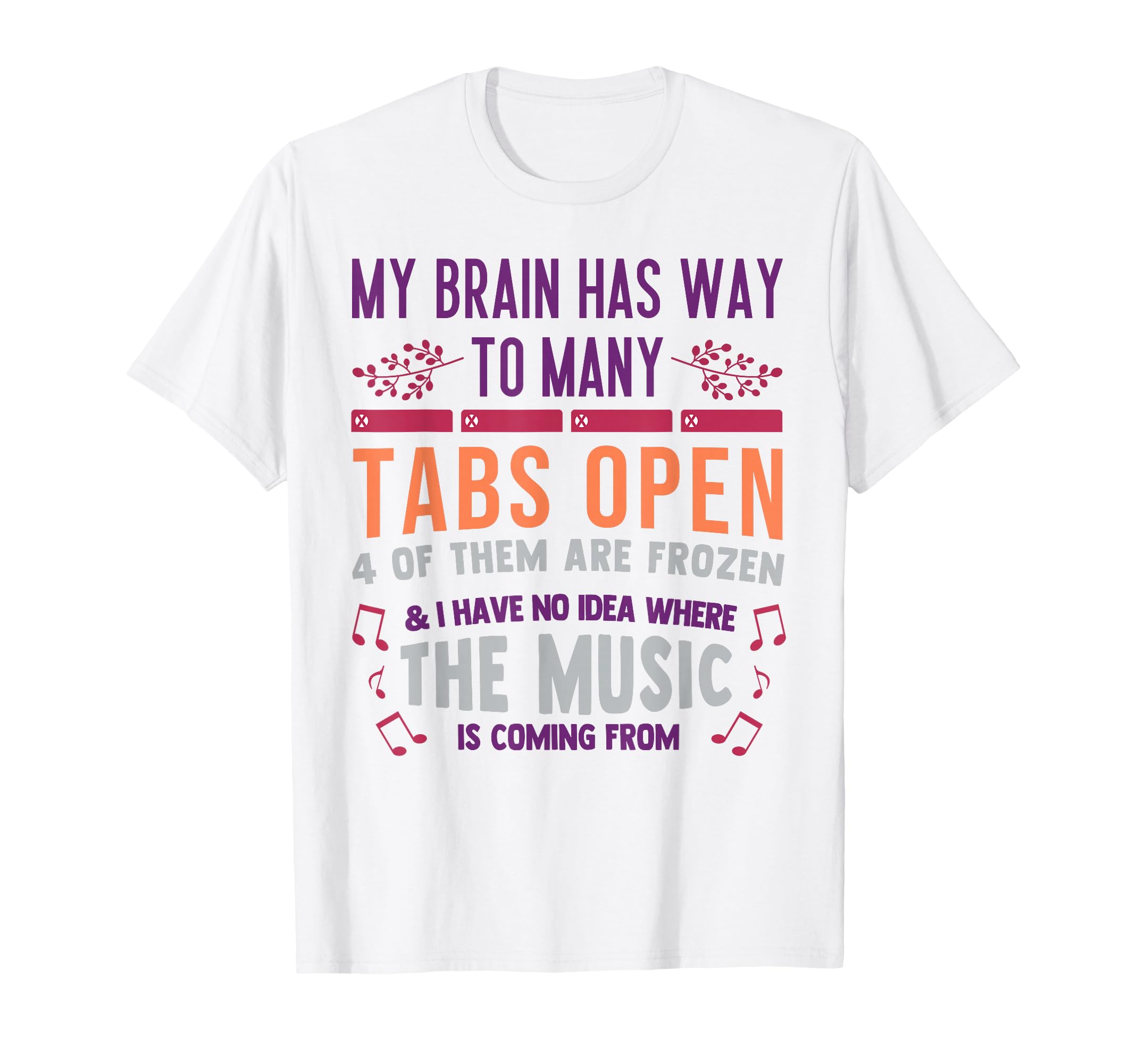 My Brain Has Way Too Many Tabs Open T-Shirt - Casual Everyday Wear Unisex - T-Shirt, Sweatshirt, Hoodie