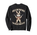 Hold Partner Im Overstimulated Sweatshirt - Casual Everyday Wear Unisex - T-Shirt, Sweatshirt, Hoodie