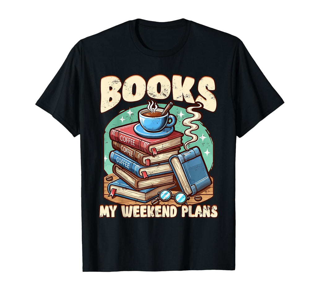Books Coffee My Weekend Plans Readers T-Shirt - Streetwear Style for Adults - T-Shirt, Sweatshirt, Hoodie