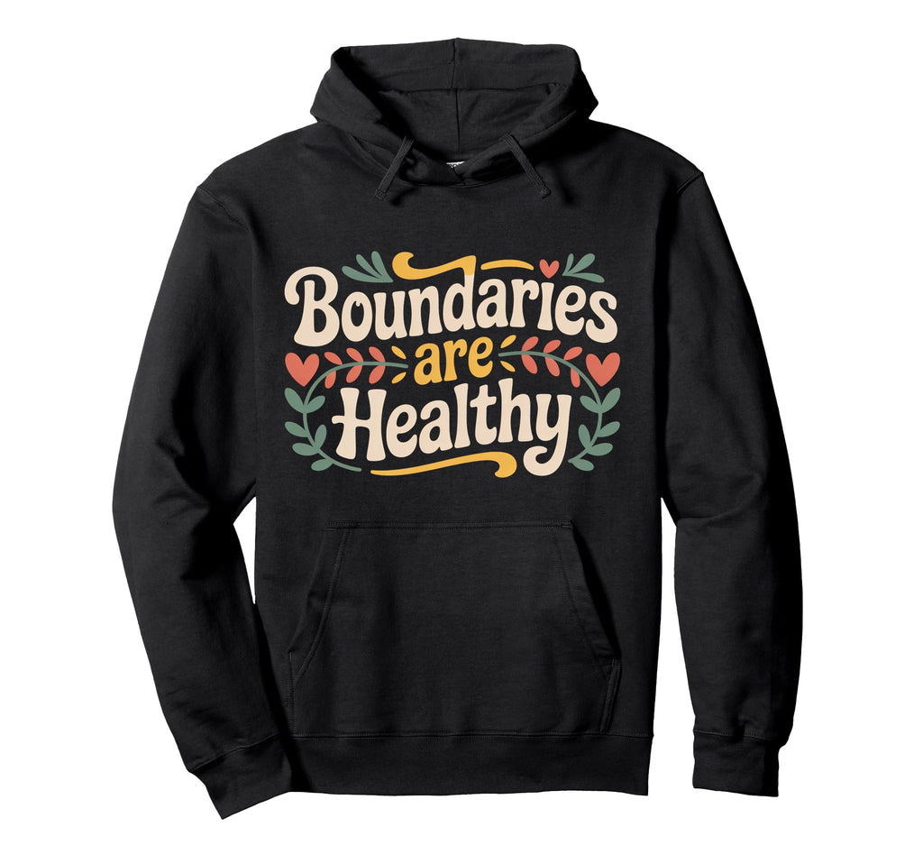 Boundaries Are Healthy Emotional Hoodie - Minimalist Print for Adults - T-Shirt, Sweatshirt, Hoodie