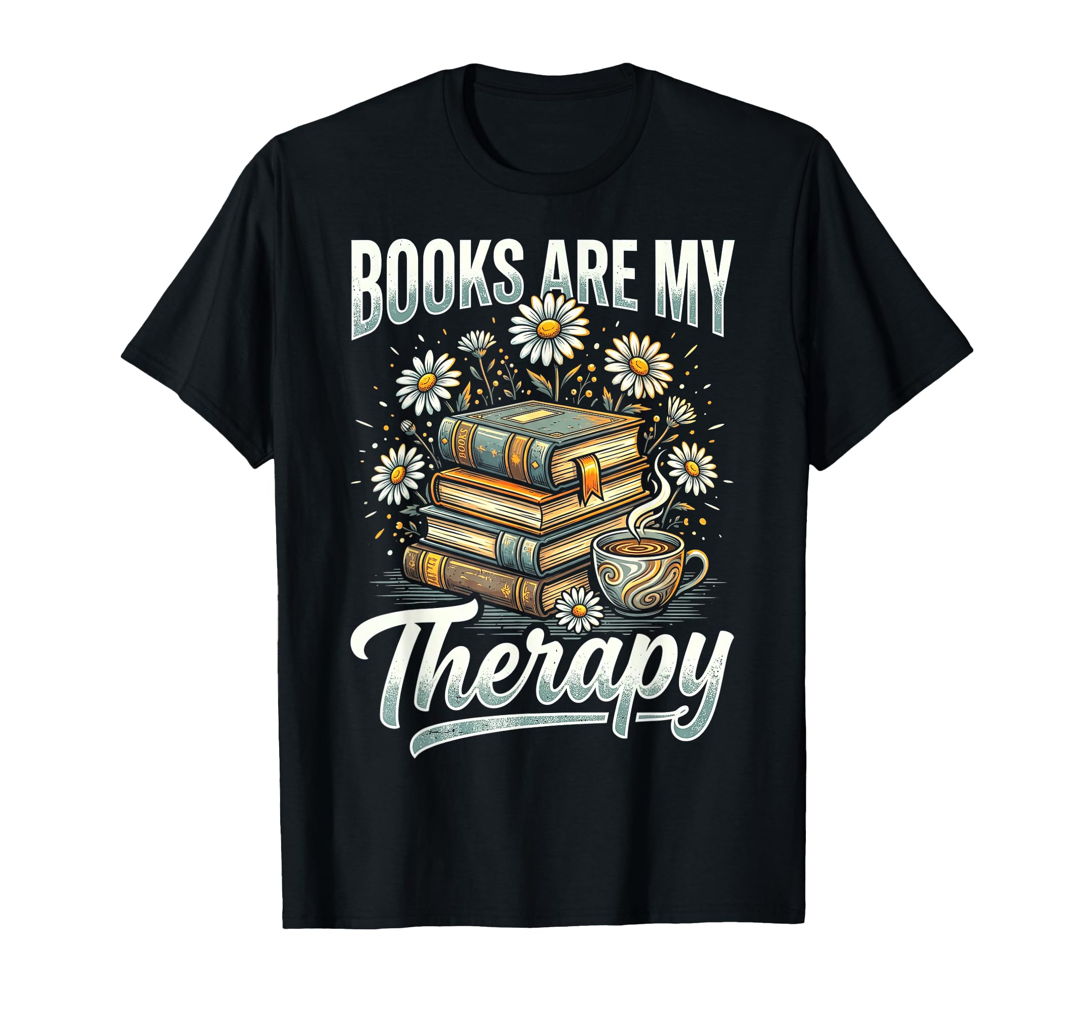 Books Are My Therapy Coffee Bookworm T-Shirt - Novelty Apparel Unisex - T-Shirt, Sweatshirt, Hoodie