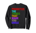 Prioritize Things That Make You Sweatshirt - Streetwear Style for Adults - T-Shirt, Sweatshirt, Hoodie