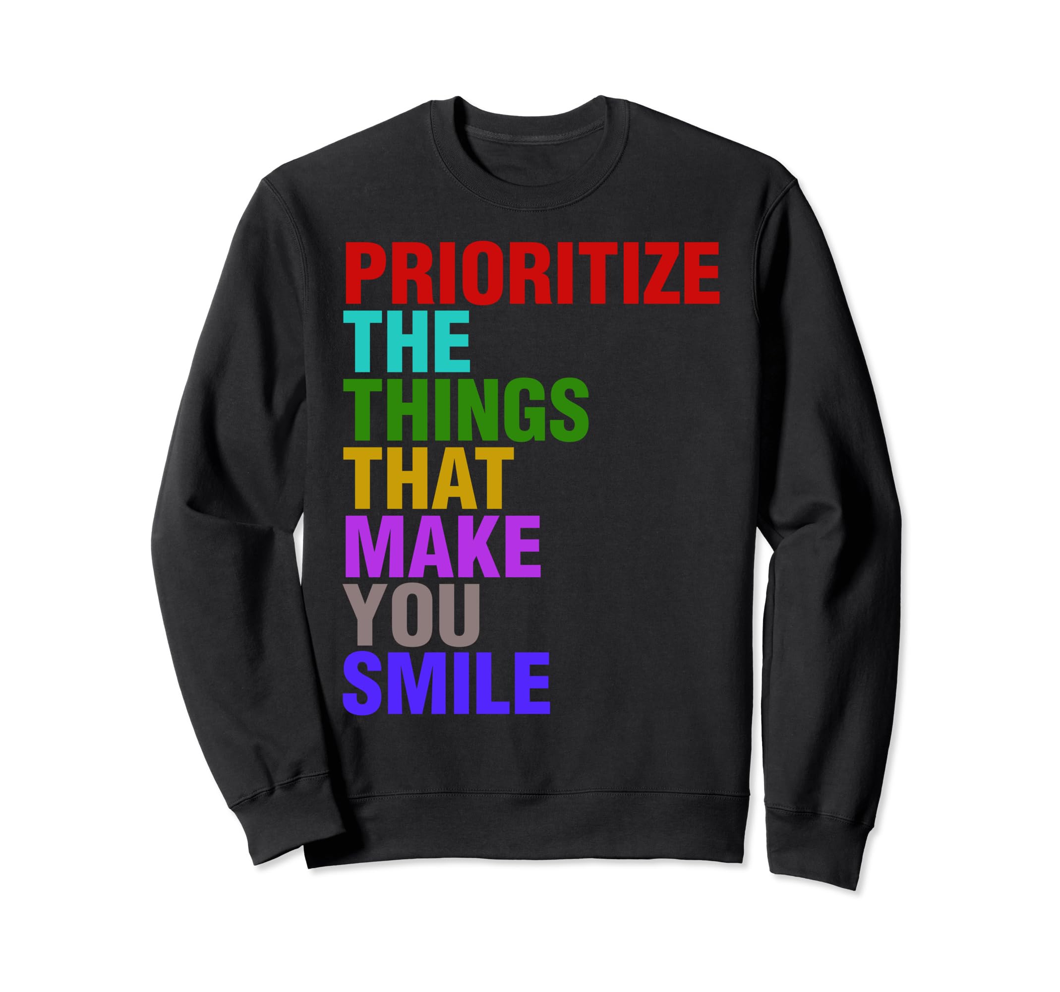 Prioritize Things That Make You Sweatshirt - Streetwear Style for Adults - T-Shirt, Sweatshirt, Hoodie