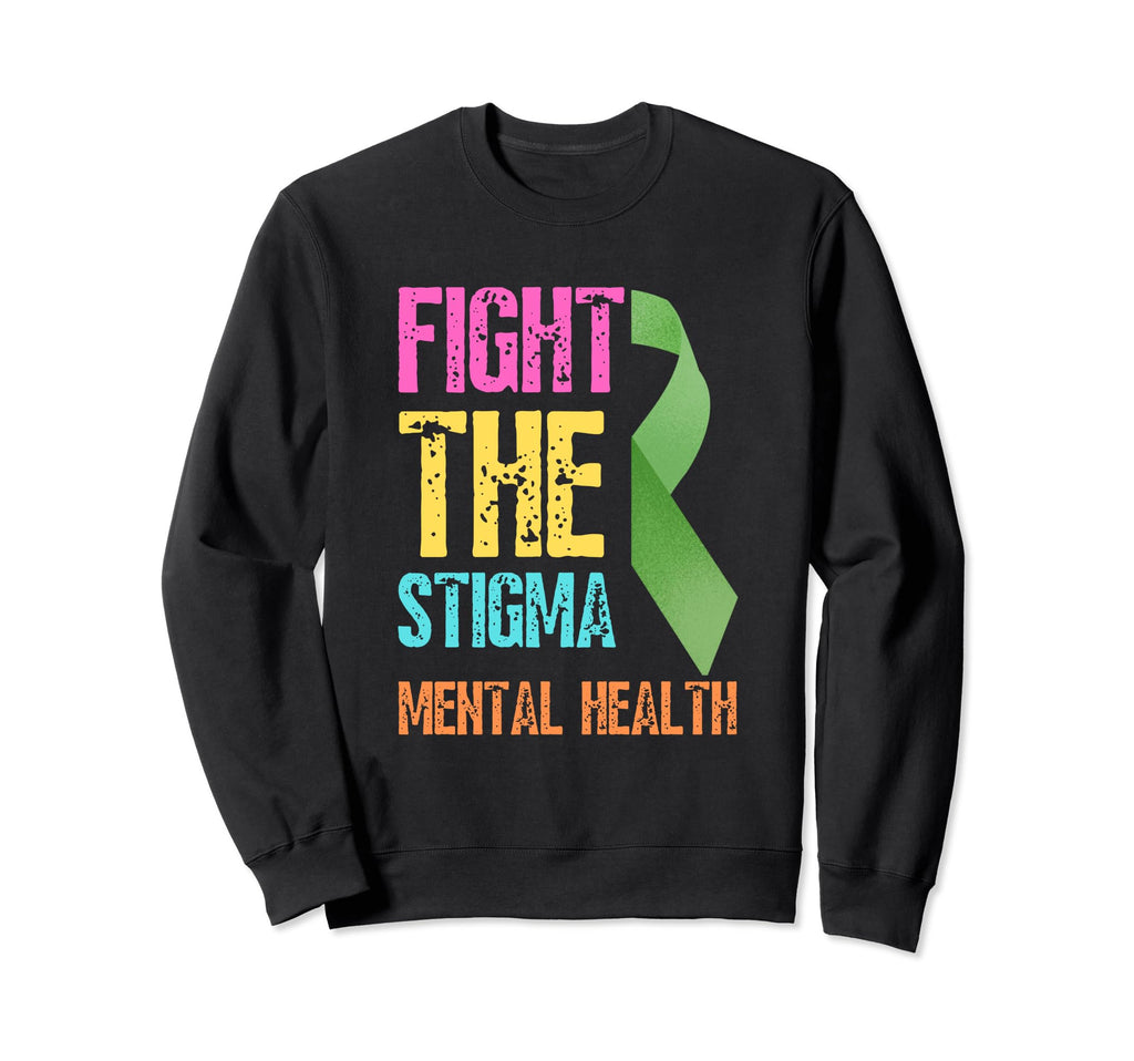 Fight Stigma Mental Health Sweatshirt - Novelty Apparel Men Women - T-Shirt, Sweatshirt, Hoodie