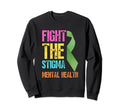 Fight Stigma Mental Health Sweatshirt - Novelty Apparel Men Women - T-Shirt, Sweatshirt, Hoodie