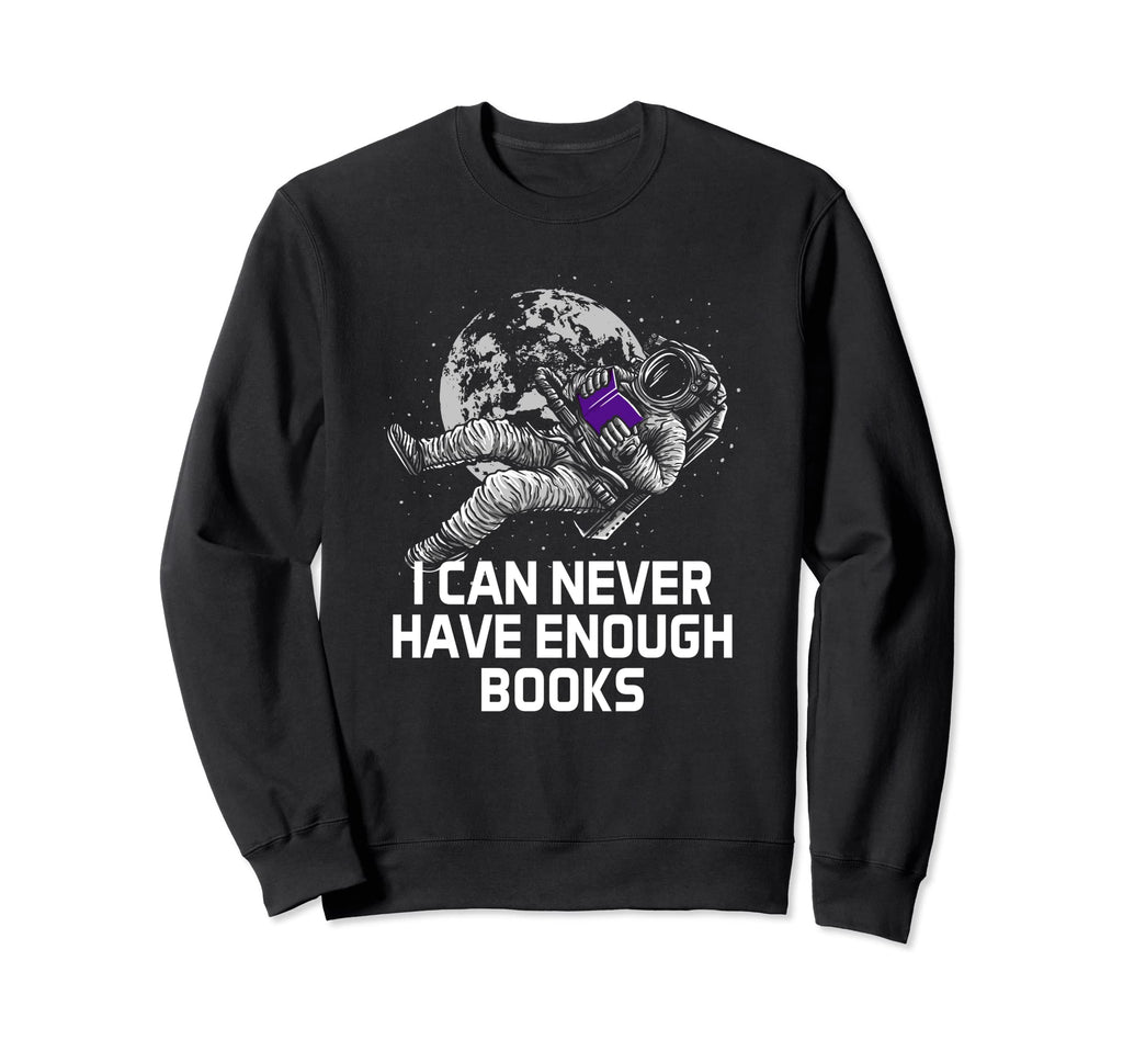 I Can Never Have Enough Books Sweatshirt - Minimalist Print for Adults - T-Shirt, Sweatshirt, Hoodie