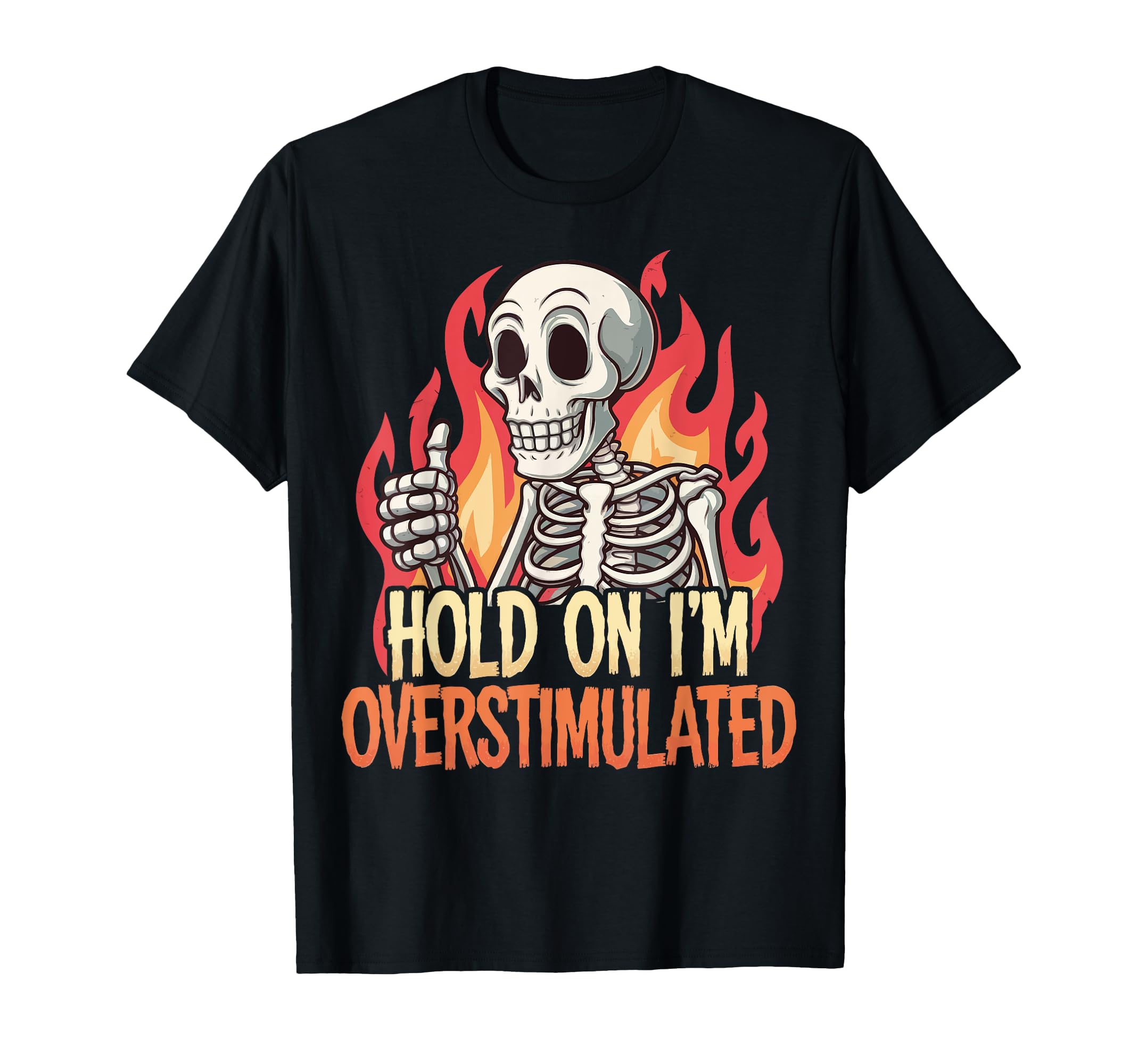 Hold Im Overstimulated T-Shirt - Trendy Graphic Men Women - T-Shirt, Sweatshirt, Hoodie
