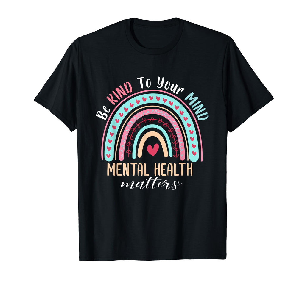 Be Kind To Your Mind Mental Health T-Shirt - Unique Graphic Men Women - T-Shirt, Sweatshirt, Hoodie
