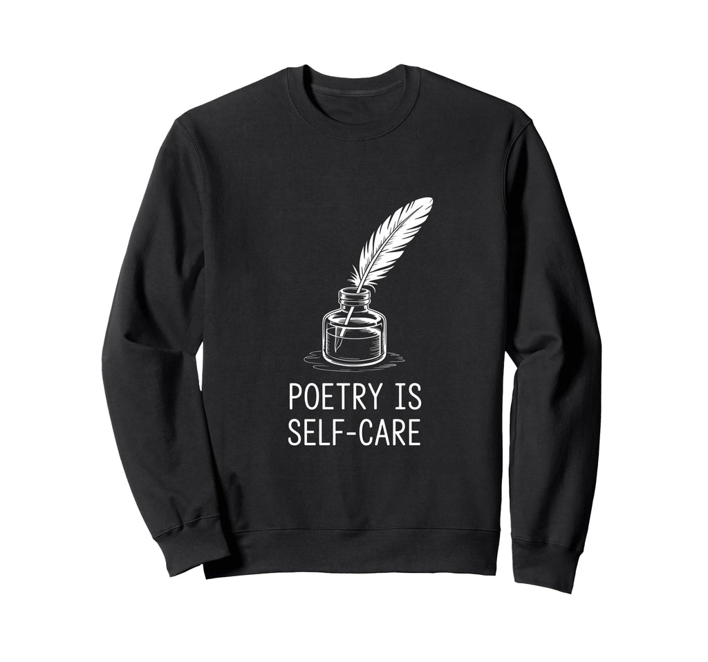 Poetry Is Self Care Literary Sweatshirt - Streetwear Style Unisex - T-Shirt, Sweatshirt, Hoodie