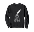 Poetry Is Self Care Literary Sweatshirt - Streetwear Style Unisex - T-Shirt, Sweatshirt, Hoodie