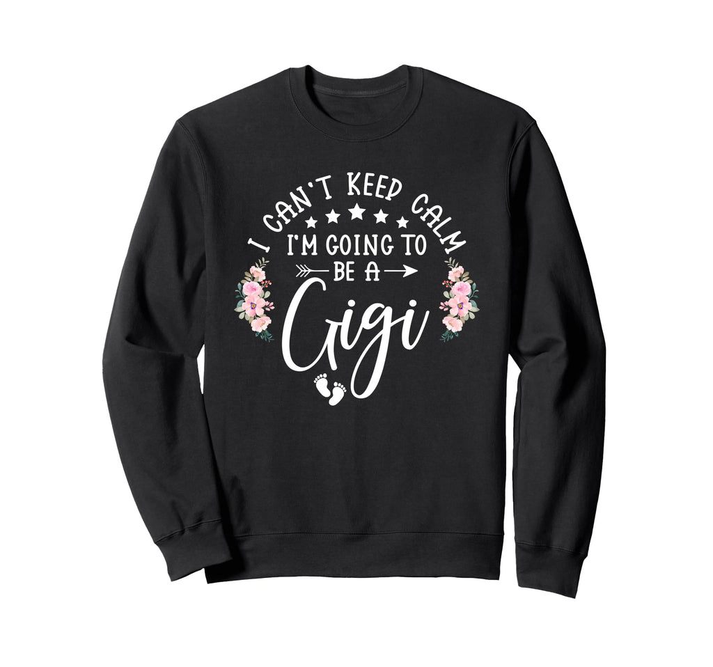 I Cant Keep Calm Im Going To Be Gigi Sweatshirt - Custom Art Print Unisex - T-Shirt, Sweatshirt, Hoodie