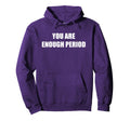You Are Enough Period Hoodie - Minimalist Print for Adults - T-Shirt, Sweatshirt, Hoodie