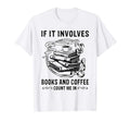 If It Involves Books And Coffee T-Shirt - Custom Art Print for Adults - T-Shirt, Sweatshirt, Hoodie
