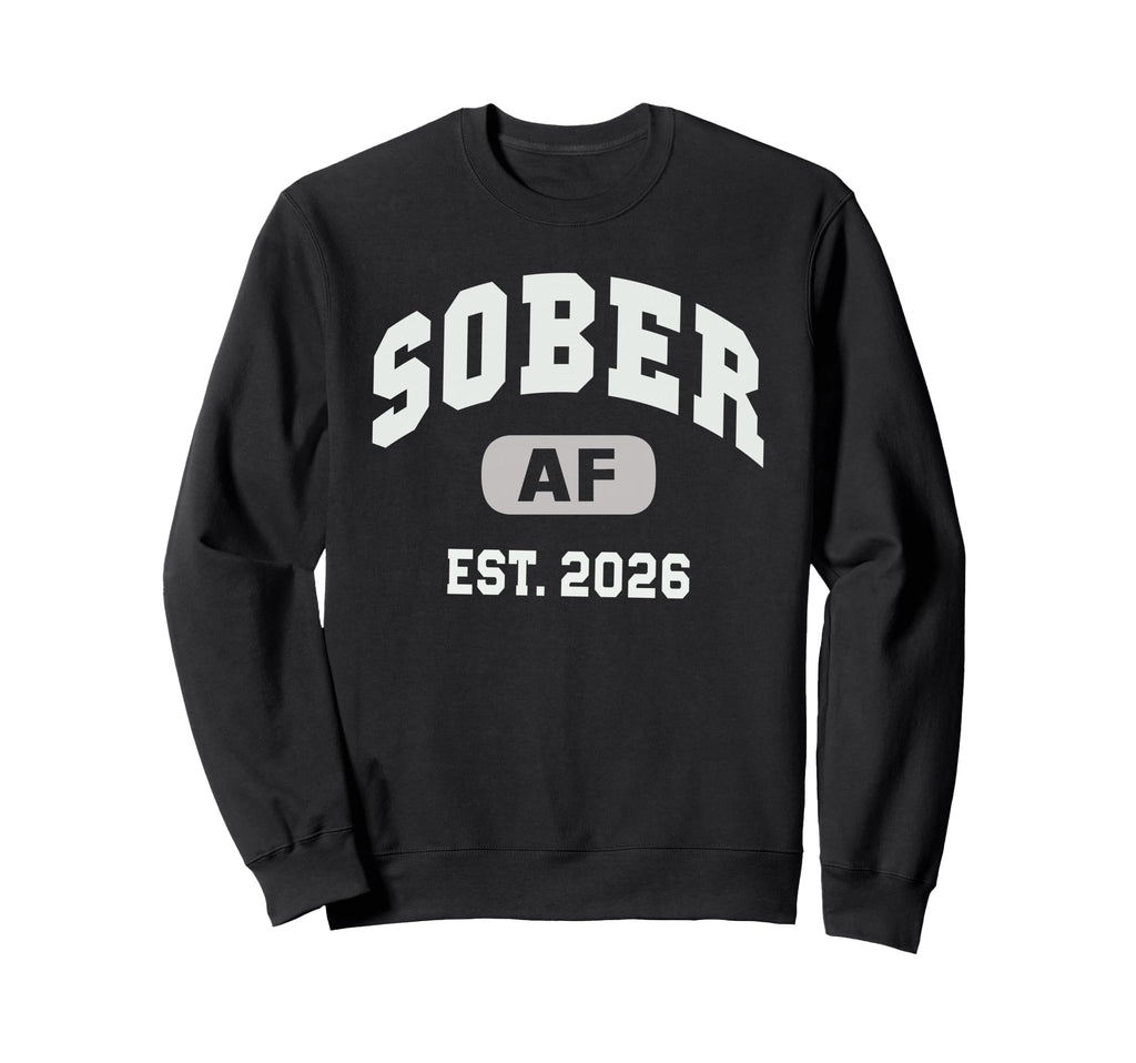 Funny Sober Af Est 2026 Zero Days Sweatshirt - Streetwear Style Men Women - T-Shirt, Sweatshirt, Hoodie