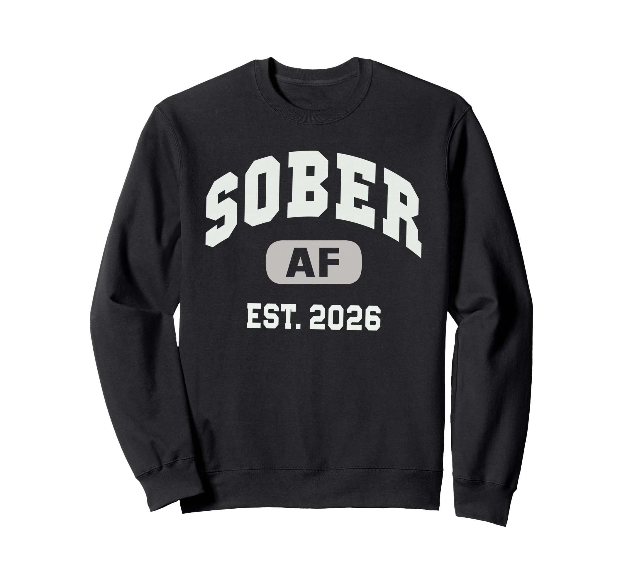 Funny Sober Af Est 2026 Zero Days Sweatshirt - Streetwear Style Men Women - T-Shirt, Sweatshirt, Hoodie
