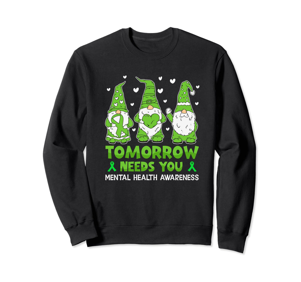 Tomorrow Needs You Be Kind Mental Health Sweatshirt - Graphic Print Unisex - T-Shirt, Sweatshirt, Hoodie