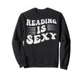 Reading Is Sexy Funny Book Sweatshirt - Casual Everyday Wear for Adults - T-Shirt, Sweatshirt, Hoodie