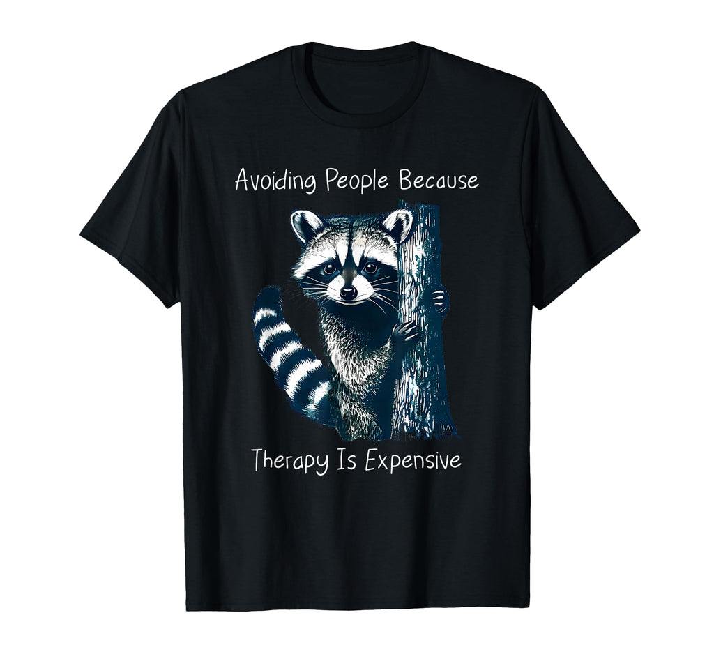 Raccoon Avoiding People Because T-Shirt - Fun Novelty Design Unisex - T-Shirt, Sweatshirt, Hoodie