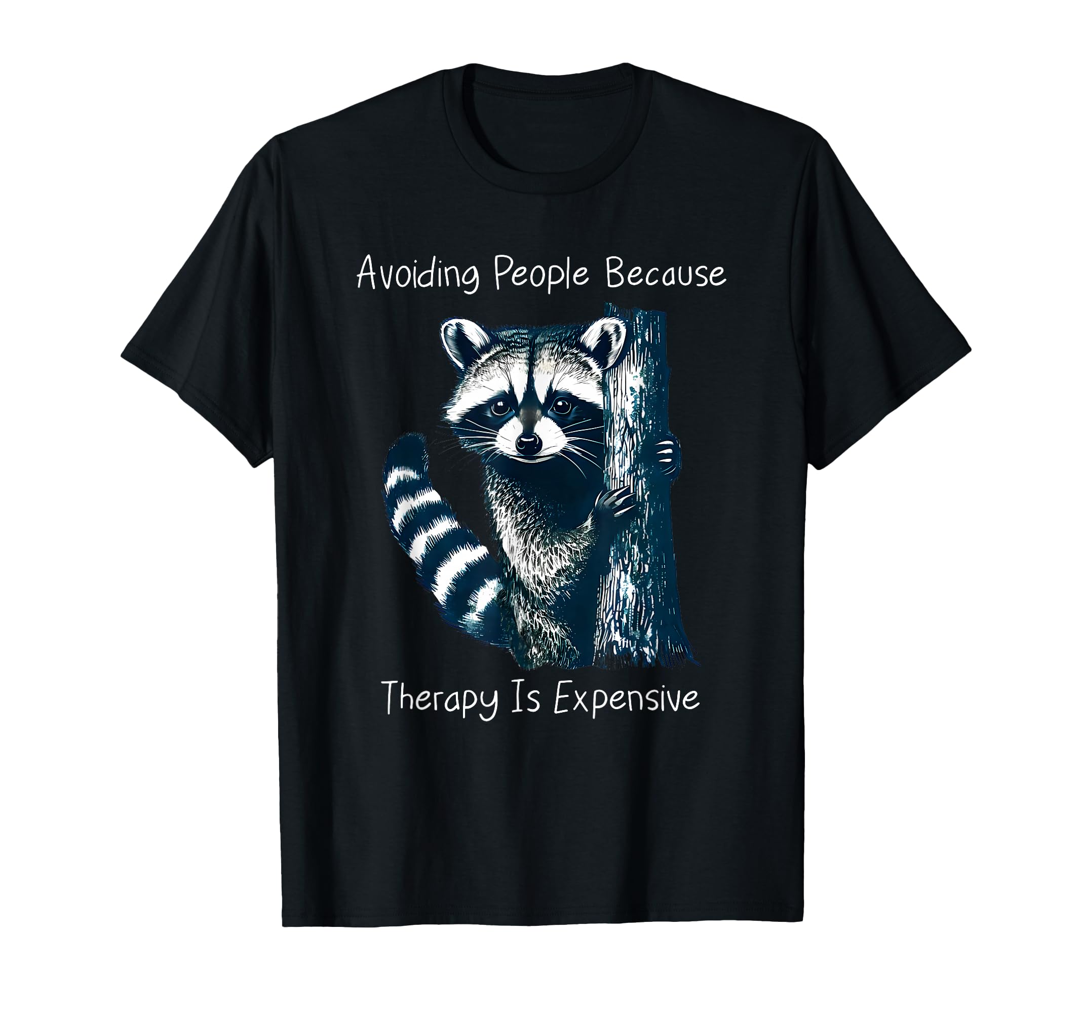 Raccoon Avoiding People Because T-Shirt - Fun Novelty Design Unisex - T-Shirt, Sweatshirt, Hoodie