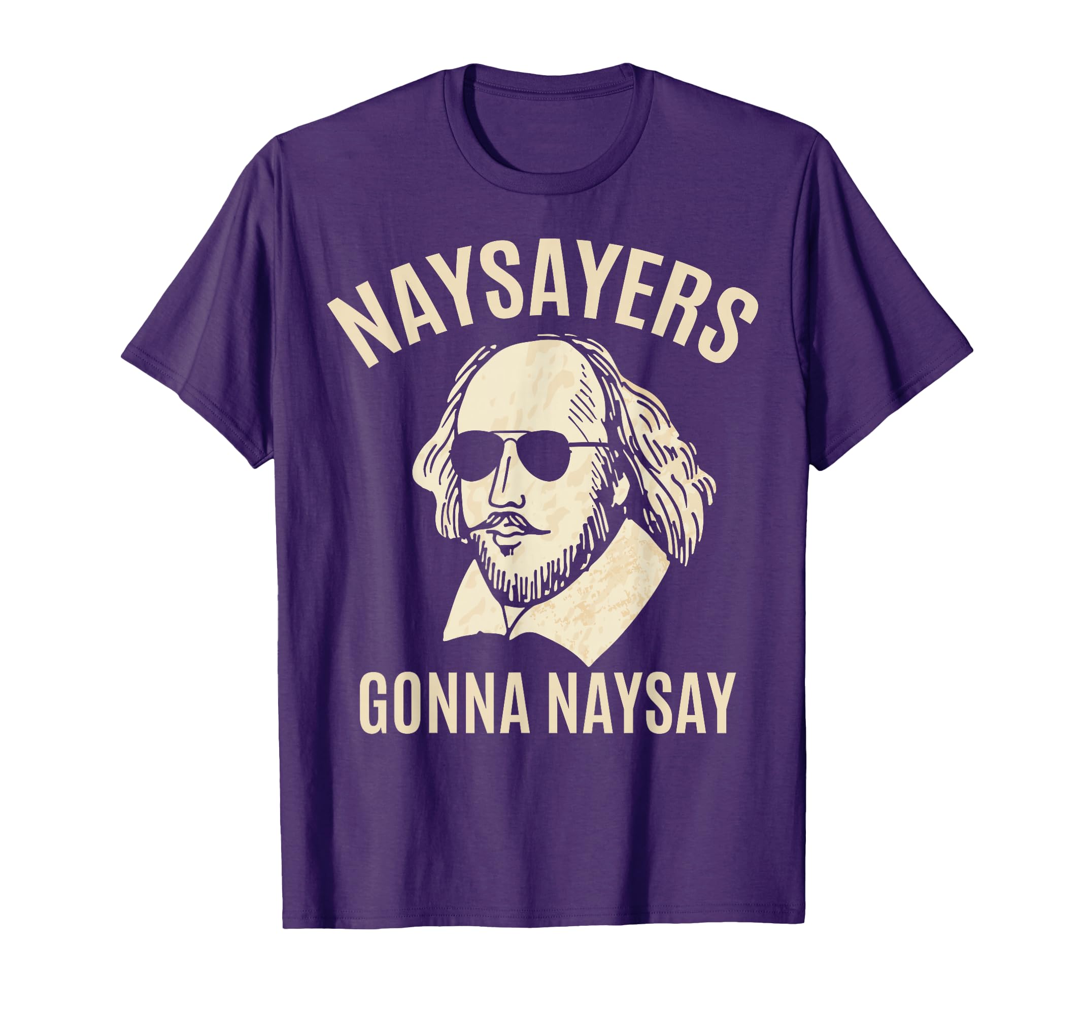 Naysayers Gonna Naysay William T-Shirt - Unique Graphic Men Women - T-Shirt, Sweatshirt, Hoodie
