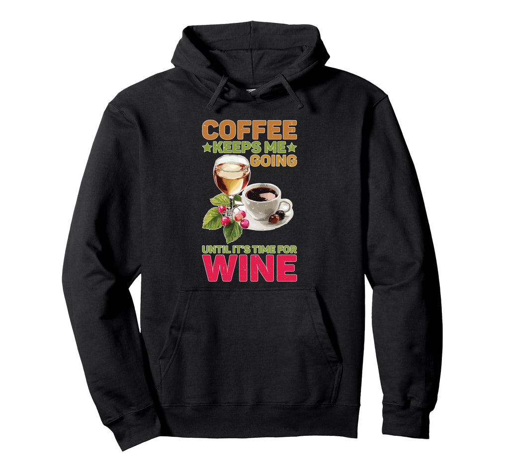 Coffee Keeps Me Going Until Its Time Hoodie - Minimalist Print Men Women - T-Shirt, Sweatshirt, Hoodie
