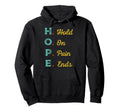 Hope H O P E Hold Pain Ends Mental Hoodie - Casual Everyday Wear Men Women - T-Shirt, Sweatshirt, Hoodie