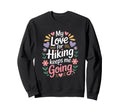 My Love Hiking Keeps Me Going Sweatshirt - Minimalist Print for Adults - T-Shirt, Sweatshirt, Hoodie