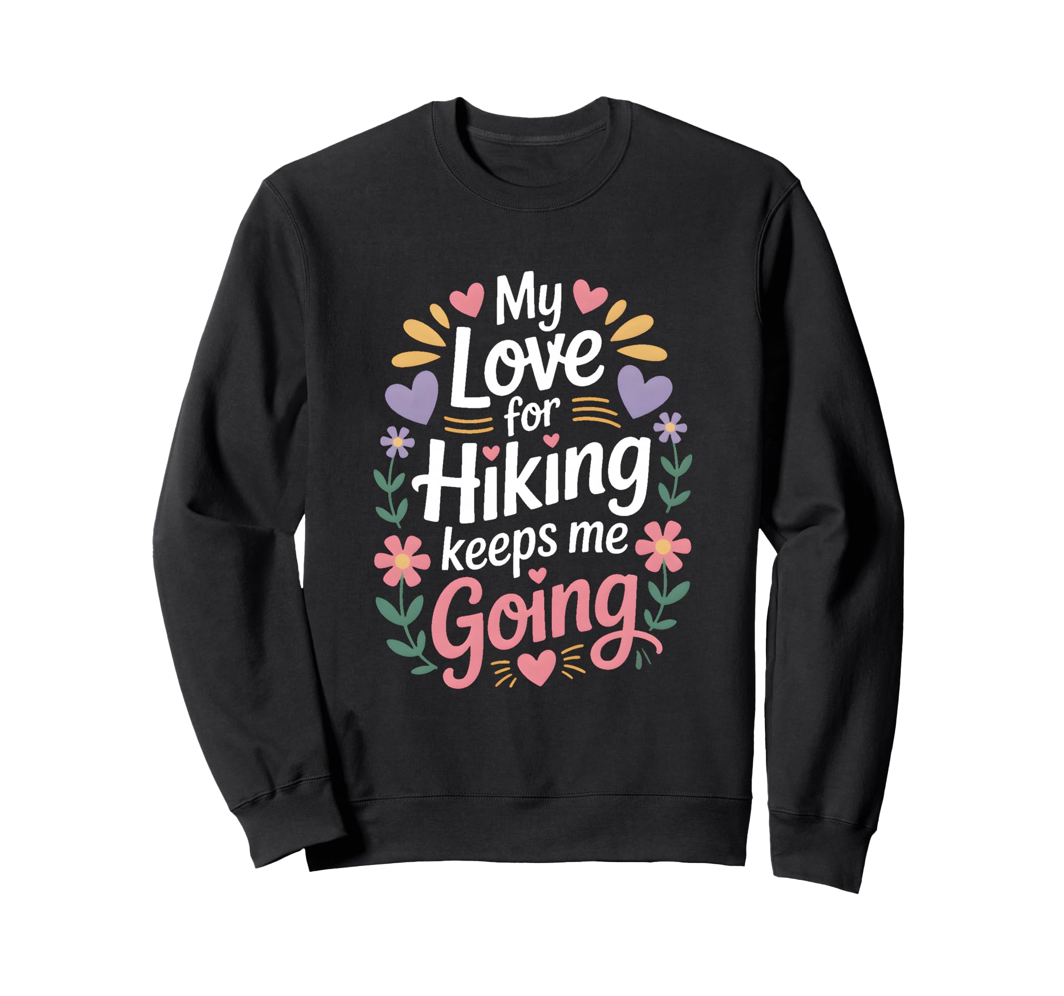 My Love Hiking Keeps Me Going Sweatshirt - Minimalist Print for Adults - T-Shirt, Sweatshirt, Hoodie