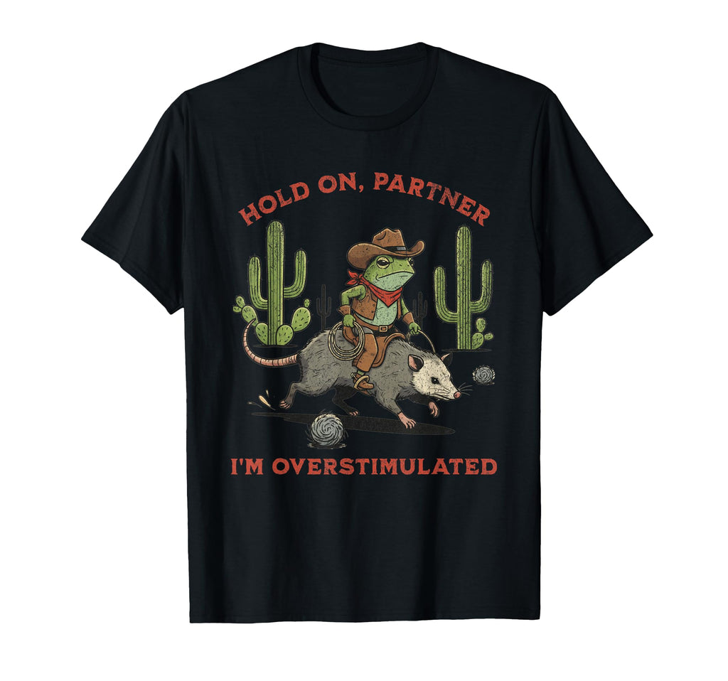 Hold Partner Im Overstimulated Raccoon T-Shirt - Custom Art Print Unisex - T-Shirt, Sweatshirt, Hoodie