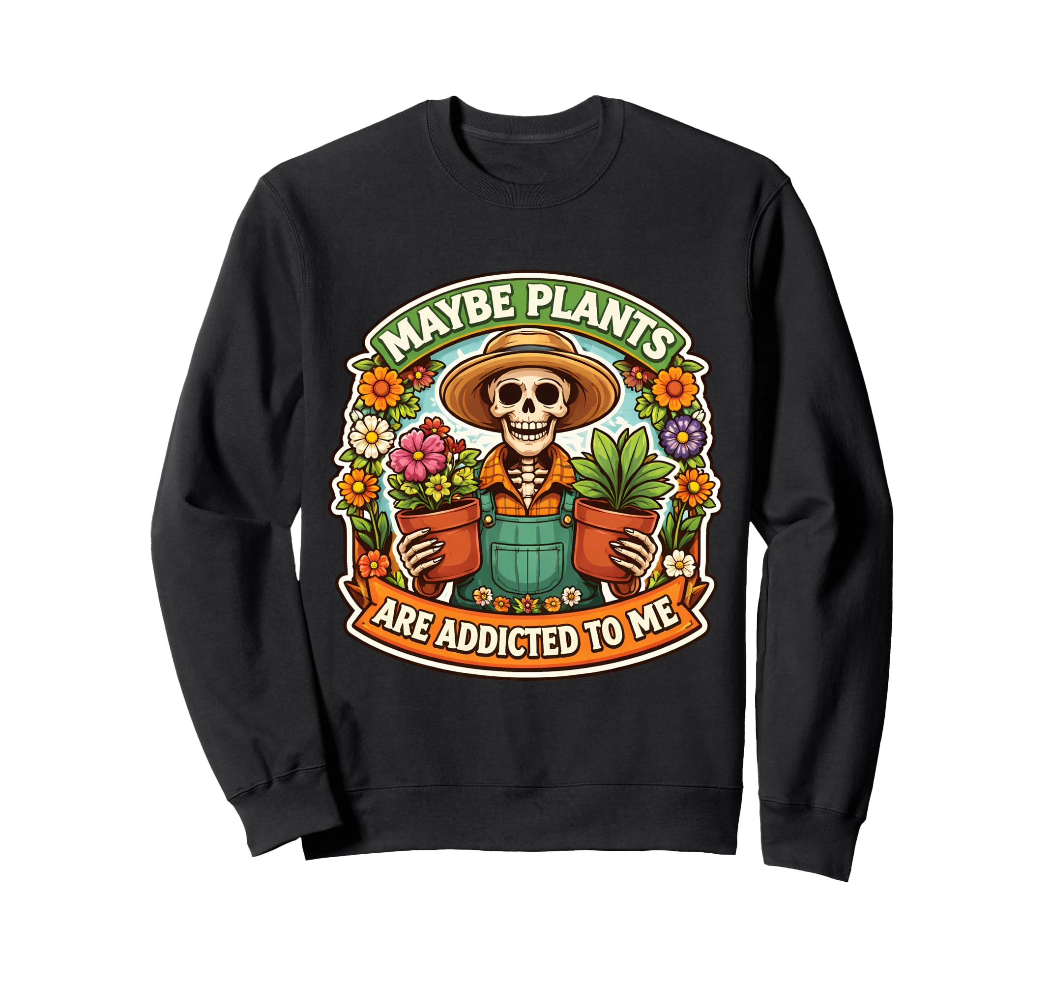 Maybe Plants Are Addicted To Me Sweatshirt - Aesthetic Graphic Unisex - T-Shirt, Sweatshirt, Hoodie