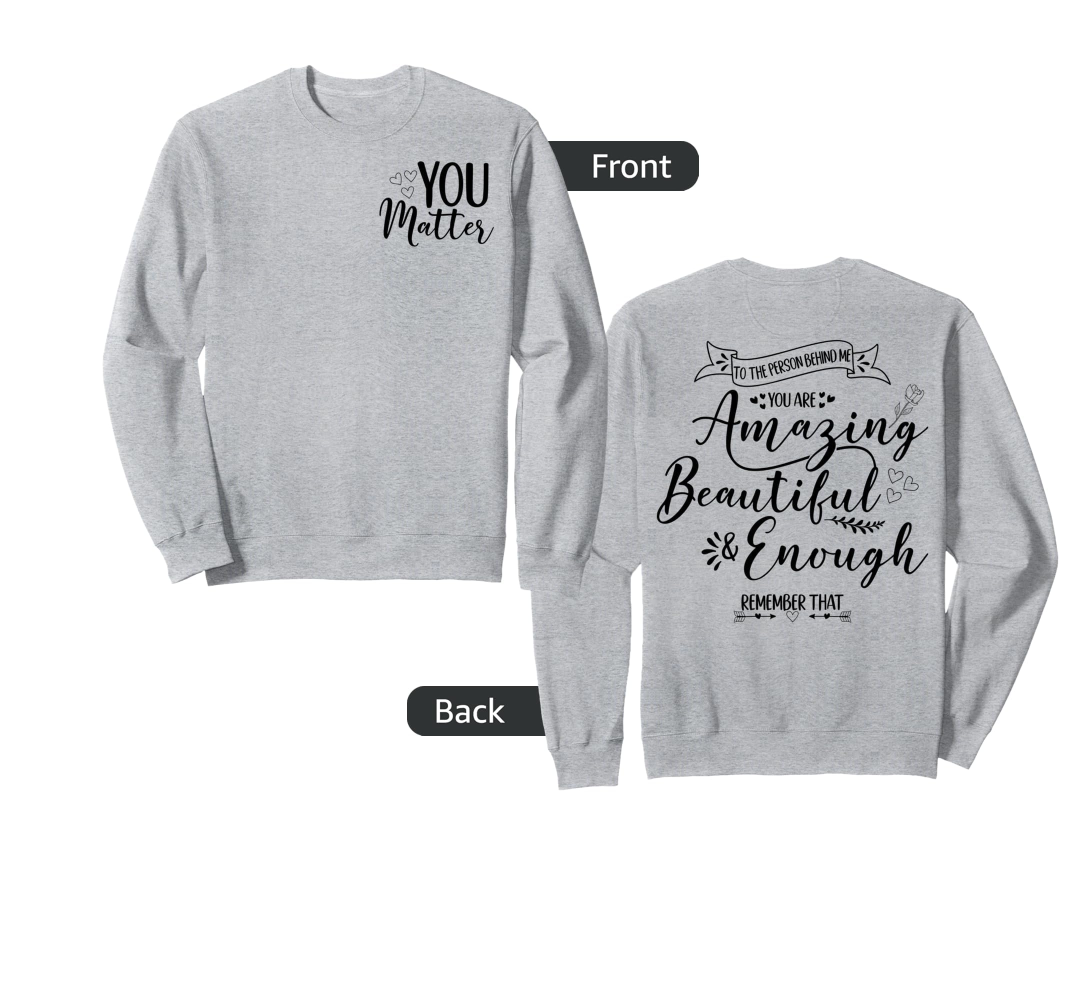 To Person Behind Me You Matter Sweatshirt - Fun Novelty Design for Adults - T-Shirt, Sweatshirt, Hoodie