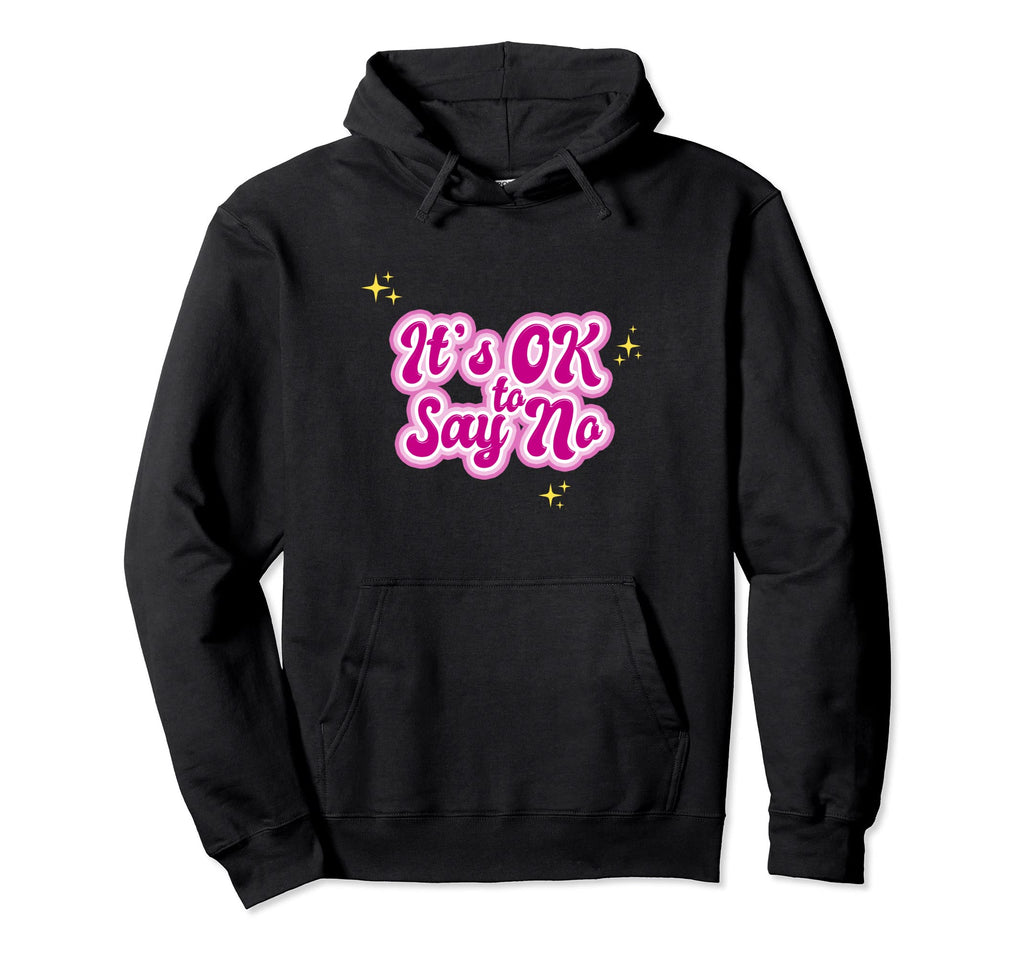 Its Ok To Say No Hoodie - Streetwear Style Unisex - T-Shirt, Sweatshirt, Hoodie