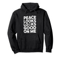 Peace Looks Good Me Self Care Peace Hoodie - Novelty Apparel for Adults - T-Shirt, Sweatshirt, Hoodie