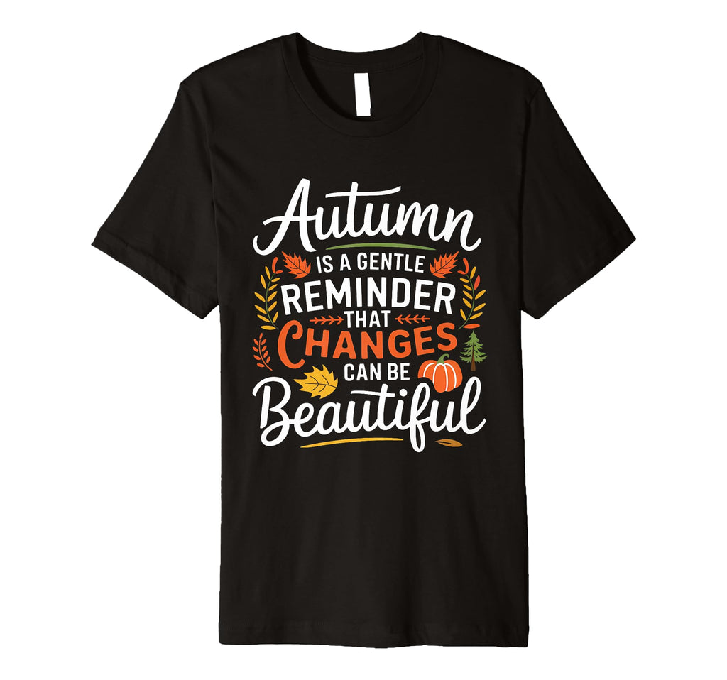 Funny Autumn Is Gentle Reminder That T-Shirt - Custom Art Print Men Women - T-Shirt, Sweatshirt, Hoodie