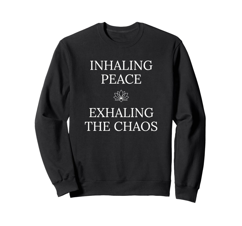 Inhaling Peace Exhaling Chaos Yoga Sweatshirt - Unique Graphic Men Women - T-Shirt, Sweatshirt, Hoodie