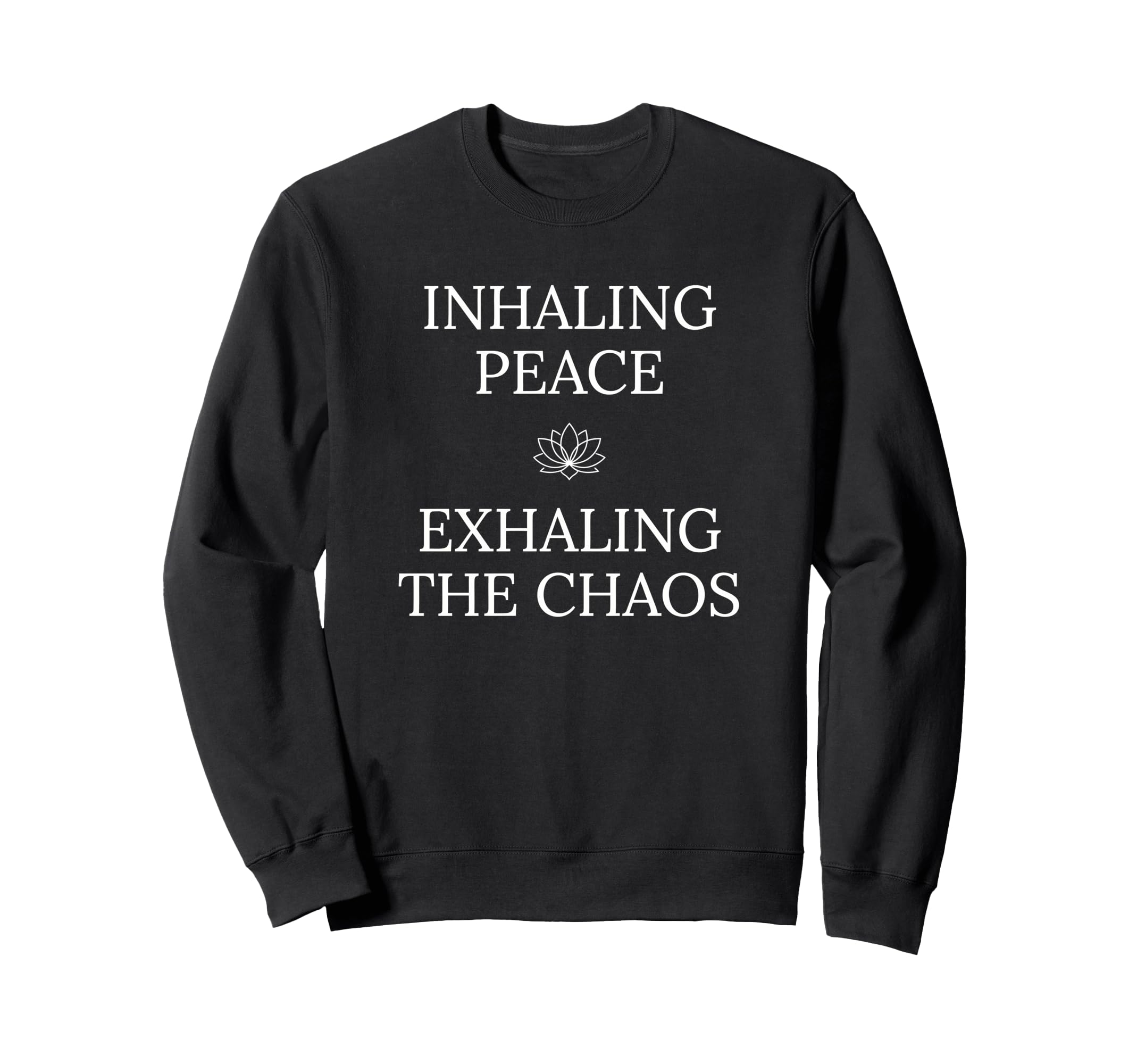 Inhaling Peace Exhaling Chaos Yoga Sweatshirt - Unique Graphic Men Women - T-Shirt, Sweatshirt, Hoodie