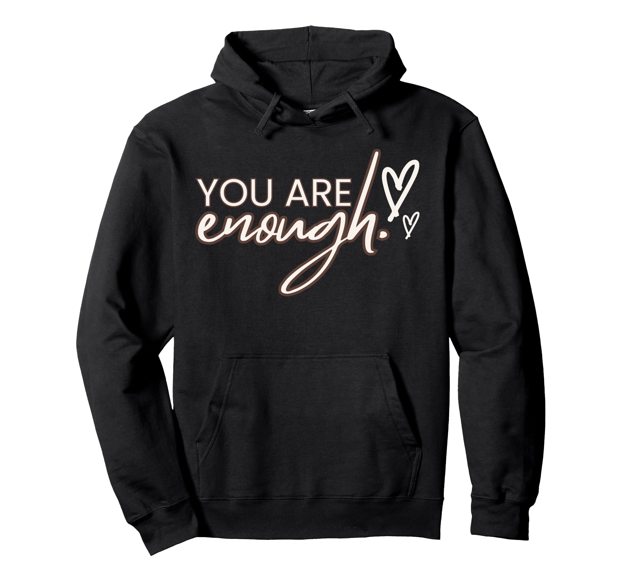 You Are Enough Hoodie - Fun Novelty Design Unisex - T-Shirt, Sweatshirt, Hoodie