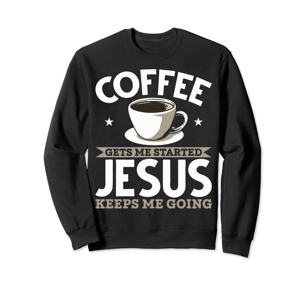 Christian Coffee Gets Me Started Sweatshirt - Aesthetic Graphic for Adults - T-Shirt, Sweatshirt, Hoodie
