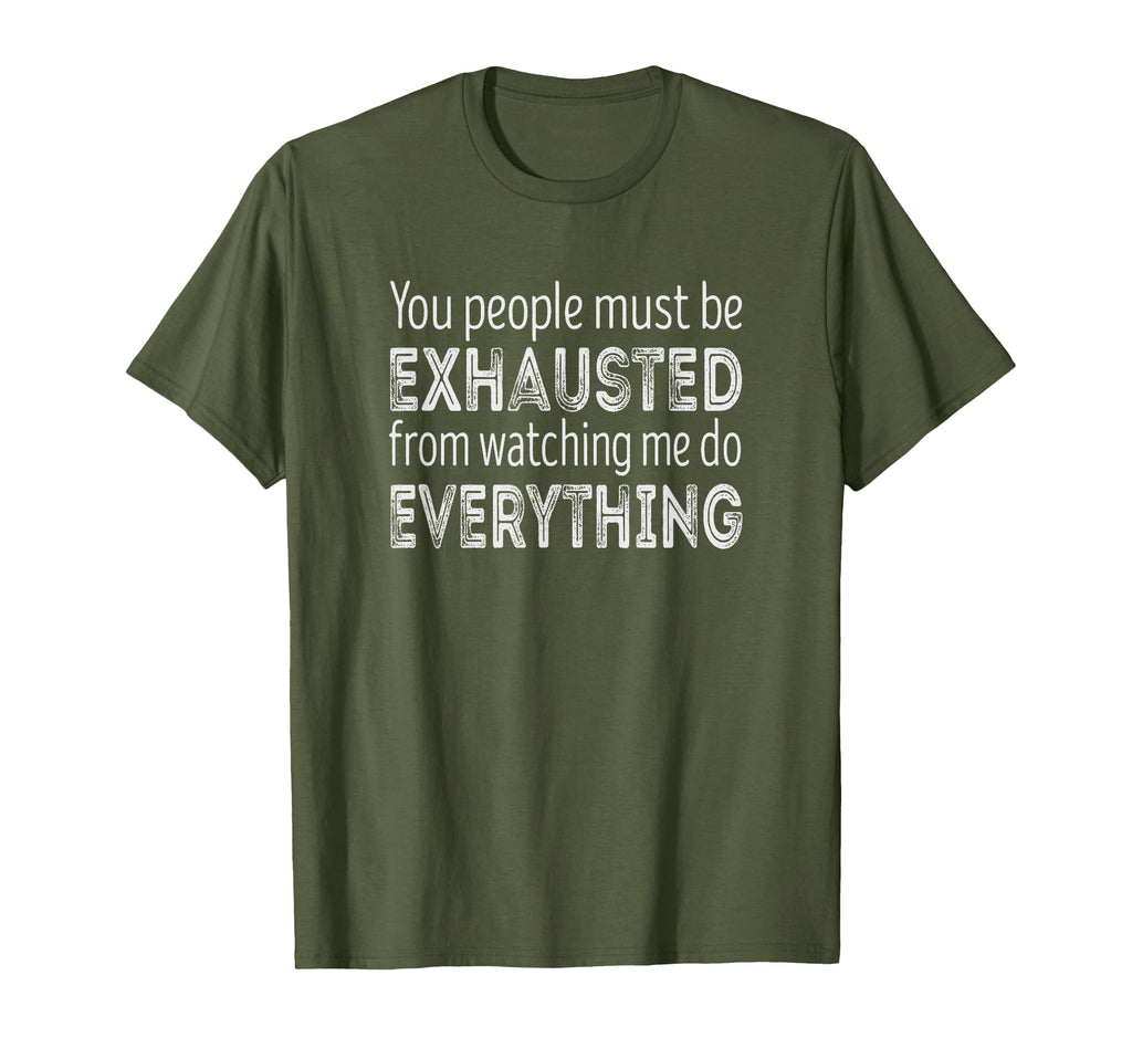You People Must Be Exhausted From T-Shirt - Fun Novelty Design for Adults - T-Shirt, Sweatshirt, Hoodie