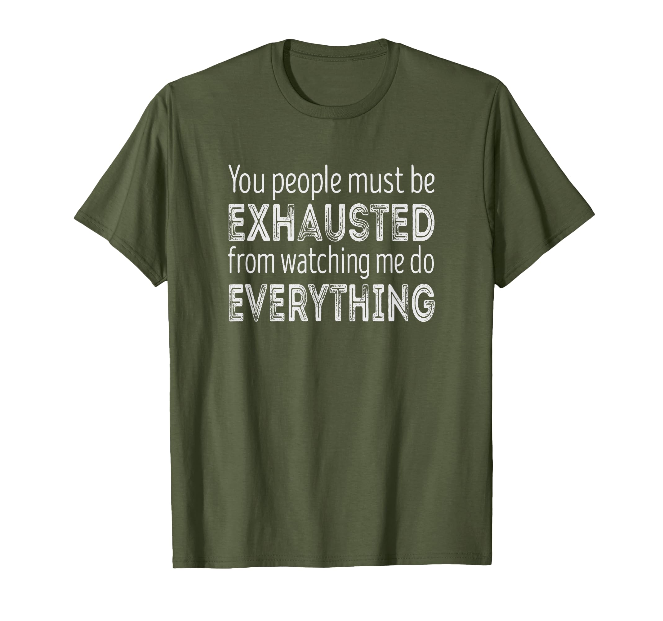 You People Must Be Exhausted From T-Shirt - Fun Novelty Design for Adults - T-Shirt, Sweatshirt, Hoodie