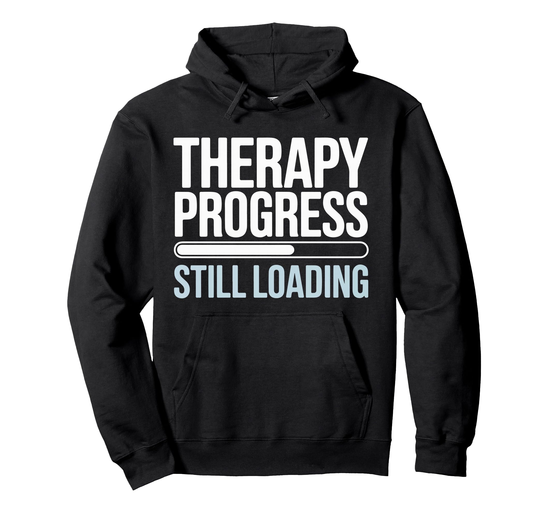Therapy Progress Still Loading Funny Hoodie - Unique Graphic for Adults - T-Shirt, Sweatshirt, Hoodie